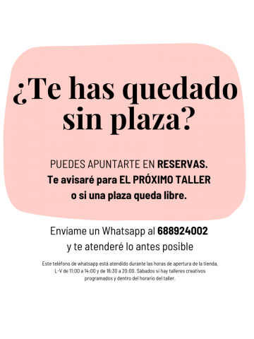 Si te quedas sin plaza en un taller escribeme y te apunto en reservas o buscamos nueva fecha!